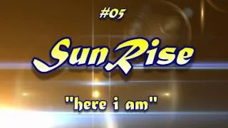 #05 Sunrise - Here I Am