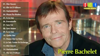 Pierre Bachelet Best of - Pierre Bachelet Album Complet - Pierre Bachelet Les plus belles chansons
