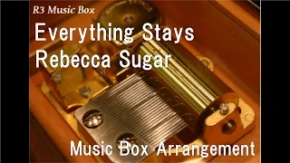 Everything Stays/Rebecca Sugar [Music Box] (Anime "Adventure Time" Insert Song)