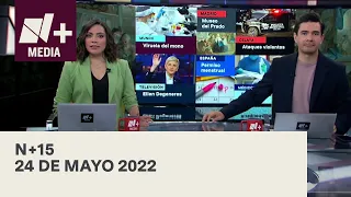 N+15 - Programa Completo: 24 de mayo 2022