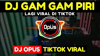 DJ GAM GAM PIRI REMIX TERBARU FULL BASS - DJ Opus