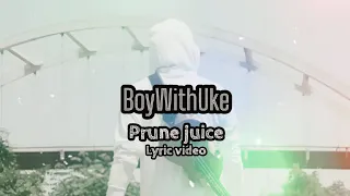 BoyWithUke - prune juice (old mls) [lyric video]