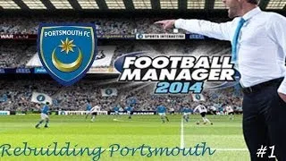 Rebuilding Portsmouth - Episode 1 (Football Manager 14)