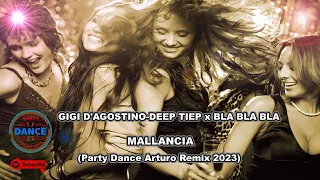 ♫ ♪ GIGI D' AGOSTINO-DEEP TIEP x BLA BLA BLA_x_MALLANCIA (Party  Dance Arturo Remix 2023)♪♫