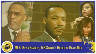 MLK, Kevin Samuels, & B Simone’s Hatred of Black Men || @KevinSamuels @MLK @BSimone