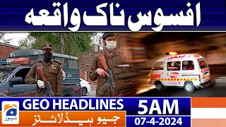 Geo News Headlines 5 AM | Sad Incident | 7th April 2024