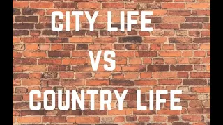 Life in the countryside VS life in the city