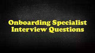 Onboarding Specialist Interview Questions