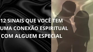 12 SINAIS DE UMA CONEXÃO ESPIRITUAL PROFUNDA COM ALGUÉM ESPECIAL- MINHA EXPERIÊNCIA