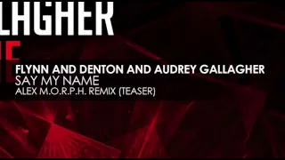 Flynn and Denton and Audrey Gallagher - Say My Name (Alex M.O.R.P.H. Remix) (Teaser)