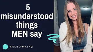 5 misunderstood things that men say