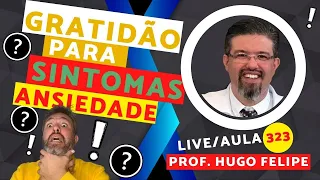 Live/Aula 323 da Gratidão com professor Hugo Felipe-Como otimizar a Gratidão p/ ANSIEDADE 🌎