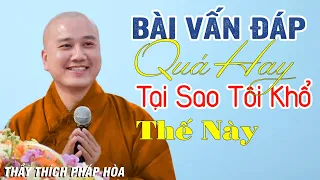 Câu Hỏi Rất Hài Hước Tại Sao Tôi Khổ Thế Này  -  Pháp Thoại Thầy Thích Pháp Hòa