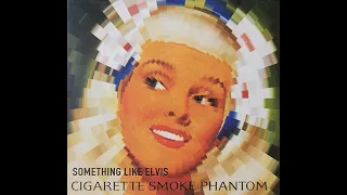 Something Like Elvis - Cigarette Smoke Phantom (Full Album)