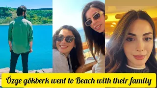 Özge yağız And Gökberk Demirci Went To Beach With Their Family