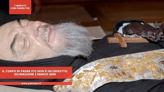 Il corpo di Padre Pio non è incorrotto. Esumazione 2 marzo 2008