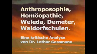 ANTHROPOSOPHIE, HOMÖOPATHIE, WELEDA, DEMETER, WALDORFSCHULE Kritische Analyse v. Dr. Lothar Gassmann