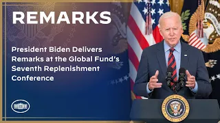 President Biden Delivers Remarks at the Global Fund’s Seventh Replenishment Conference