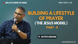Building a Lifestyle of Prayer - Part 2 | Ps. Mathew Abraham | 05 May 2024 | NLF City Church | Live