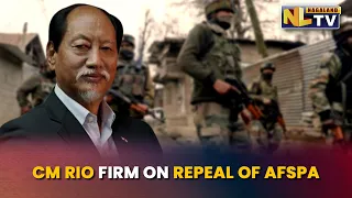 NAGALAND CM NEIPHIU RIO STANDS FIRM ON STAND AGAINST AFSPA