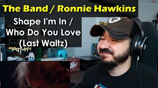 THE BAND / RONNIE HAWKINS - Shape I'm In / Who Do You Love (The Last Waltz) | FIRST TIME REACTION