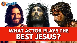 Which Actor Plays The Best Jesus? | The Catholic Talk Show