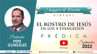 Desayuno de Oración - El Rostro de Jesús en los 4 Evangelios - Pepe González - Prédica