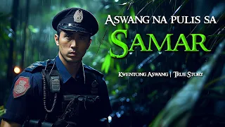 ASWANG NA PULIS SA SAMAR | Kwentong Aswang | True Story