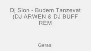 Dj Slon - Budem Tanzevat (DJ ARWEN & DJ BUFF REMIX)