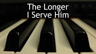 The Longer I Serve Him - piano instrumental cover with lyrics