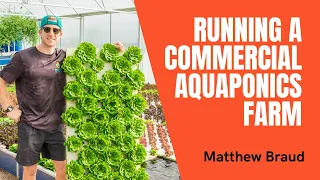 Matthew Braud of Sustainable Harvesters on running a commercial Aquaponics farm & future impact.