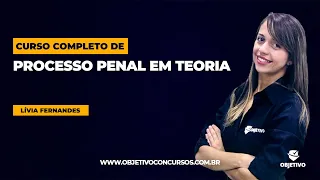 CURSO COMPLETO DE PROCESSO PENAL EM TEORIA | Provas - Profª. Lívia Fernandes. Objetivo Concursos.