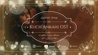 Kuch Ankahi Full Drama OST (LYRICS) - Azaan Sami Khan | Ary Digital #hbwrites #kuchankahi