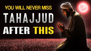 YOU WILL NEVER MISS TAHAJJUD AFTER THIS