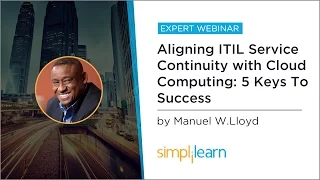 Aligning ITIL Service Continuity with Cloud Computing: 5 Keys To Success | Simplilearn Webinar