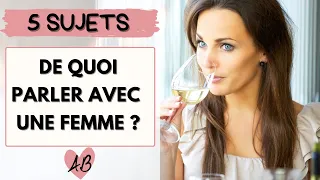 De quoi parler avec une femme ?