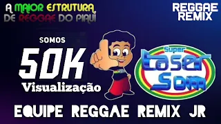 ESPECIAL AOS 50K DE VISUALIZAÇÕES#equipereggaeremixjr