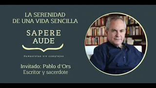 La serenidad de una vida sencilla con Pablo d'Ors - Humanistas Sin Complejos