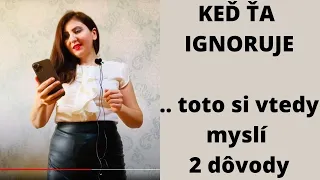 Keď Ťa Ignoruje ...Toto Si Vtedy Myslí - 2 Dôvody