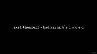 Axel Thesleff - Bad Karma // S L O W E D