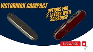 SAK talk - Victorinox Compact and options for scissors on 2 layers