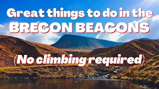 What to do in the Brecon Beacons | Without climbing up hills!