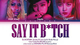 BLACKPINK Jennie x Lisa (with Nicki Minaj) SAY IT B*TCH Lyrics (블랙핑크 Nicki Minaj) BY Denisse Blink