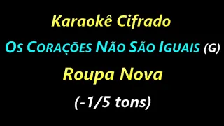 OS CORAÇÕES NÃO SÃO IGUAIS (G) Roupa Nova (-1/5 tons) **Karaokê Cifrado**