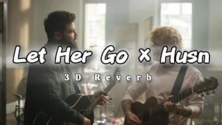 Let Her Go & Husn(3D Reverb Audio) | ED Sheeran, Anuv Jain