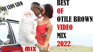 BEST OF OTILE BROWN VIDEO MIX 2022 || @otilebrownofficial MIX 2022 [Jeraha mix] - VDJ LEON SAVO