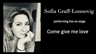 Sofia Graff-Lonnevig live performance Come give me love