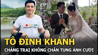 Tô Đình Khánh - Chàng trai không chân tung ảnh cưới và chuyện tình cổ tích giữa đời thật