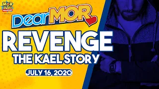 Dear MOR: "Revenge" The Kael Story 07-16-2020