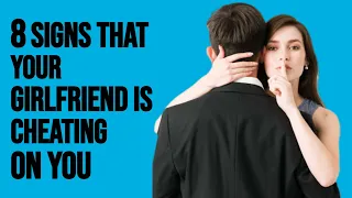 8 Signs that Your Girlfriend Is Cheating on You